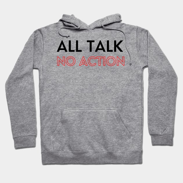 All Talk No Action Hoodie by Artefy